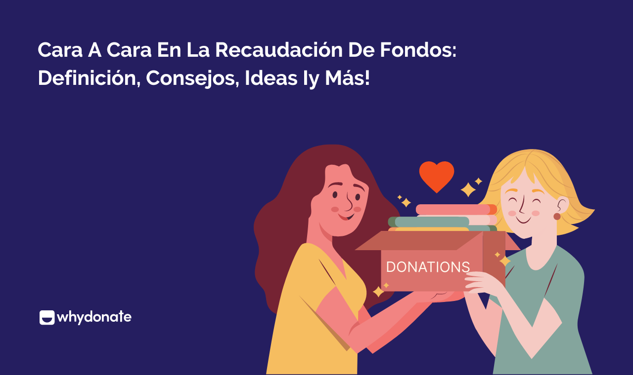 Recaudación De Fondos Cara A Cara: Definición, Consejos, Ideas Y Más