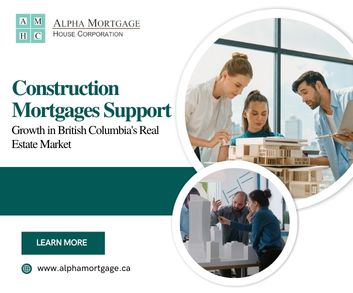 How Construction Mortgages Support Growth in British Columbia's Real Estate Market?