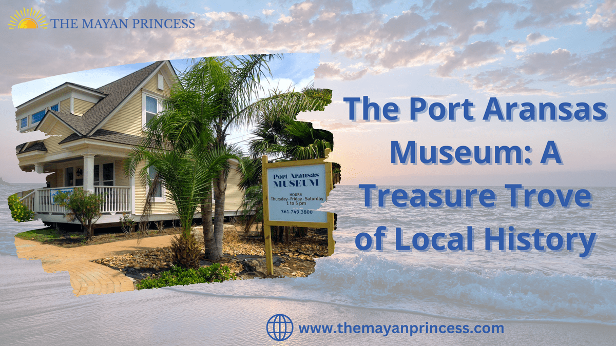 The Port Aransas Museum: A Treasure Trove of Local Hist...