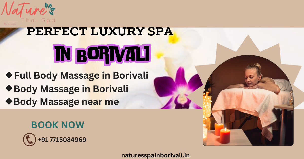 Discover the Ultimate Luxury Spa in Borivali: Nature Thai Spa Borivali — Call +91 7715084969 | by Naturespaborivali | Aug, 2024 | Medium