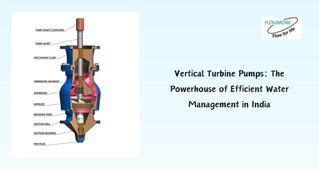 Vertical Turbine Pumps: The Powerhouse of Efficient Water Management in India