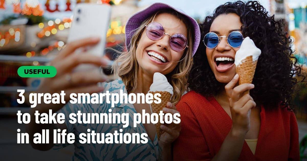 3 great smartphones to take stunning photos in all life situations