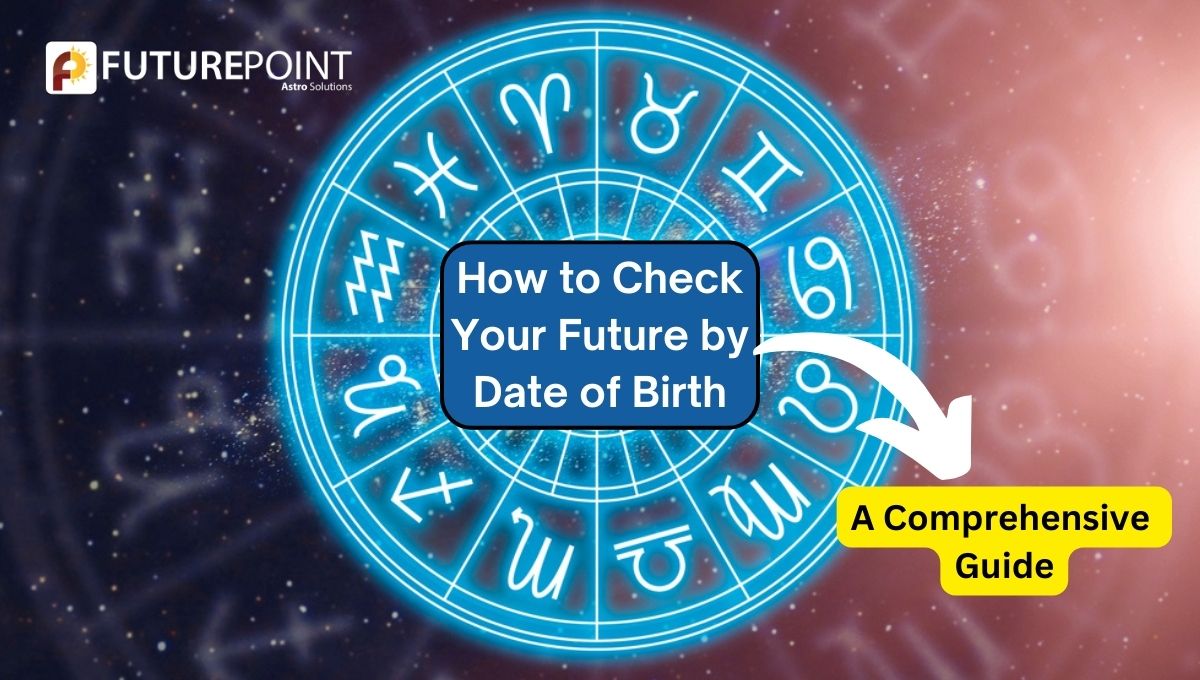 How to Check Your Future by Date of Birth: A Comprehensive Guide – Astrological Solutions