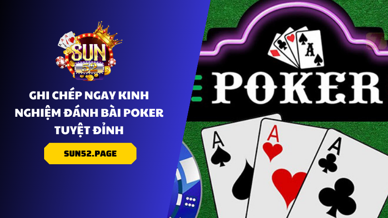 Ghi Chép Ngay Kinh Nghiệm Đánh Bài Poker Tuyệt Đỉnh