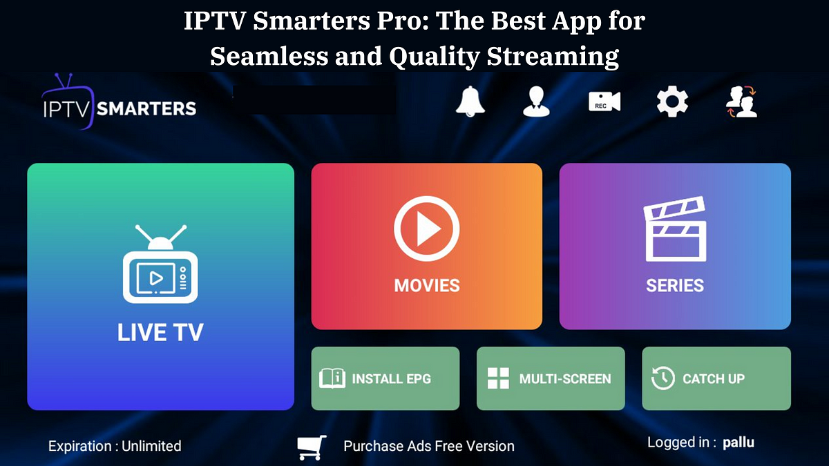 IPTV Smarters Pro: The Best IPTV/OTT App for Seamless and Quality Streaming | by IPTV Smarters Pro | Aug, 2024 | Medium