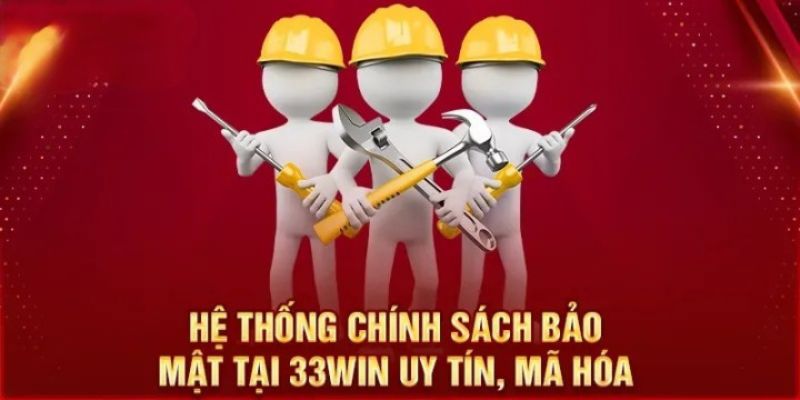 Chính Sách Bảo Mật 33win An Toàn Tuyệt Đối Cho Các Bet Thủ