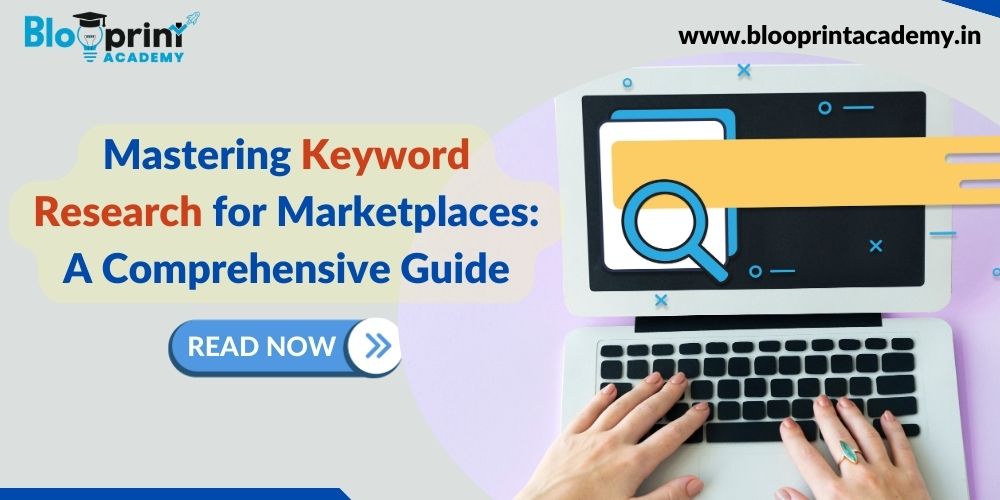 Mastering Keyword Research for Marketplaces: A Comprehensive Guide  – Blooprint Academy