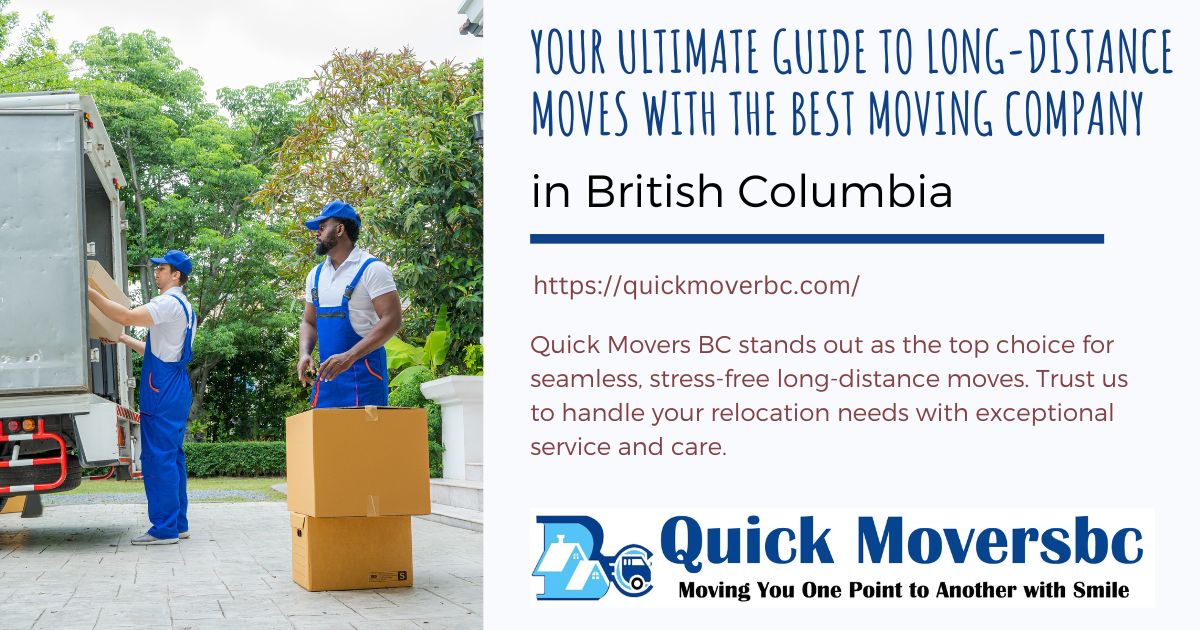 Your Ultimate Guide to Long-Distance Moves with the Best Moving Company in British Columbia – Quick Movers BC