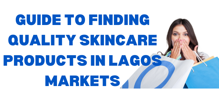 Guide to Finding Quality Skincare Products in Lagos Markets | Deoset