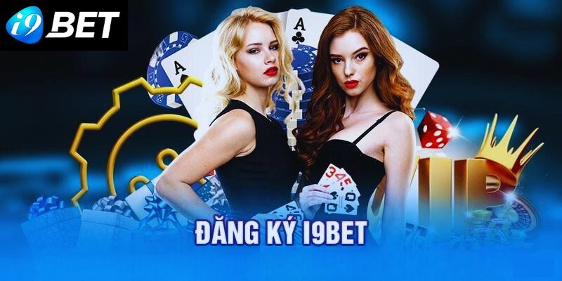 Đăng Ký I9bet - Những Bước Cơ Bản Tân Binh Cần Biết