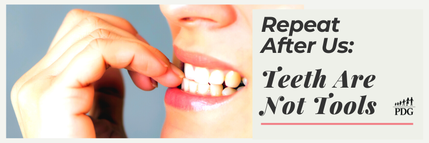 Repeat After Us: Teeth Are Not Tools | PDG Dental | Pediatric Dentistry & Orthodontics