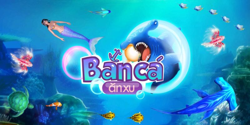 Game Bắn Cá Ăn Xu Và Kinh Nghiệm Bắn Cá Siêu Lợi Nhuận