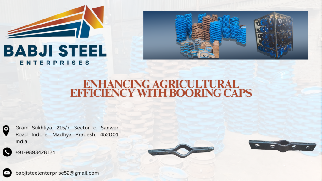 Enhancing Agricultural Efficiency with Booring Caps – Babji Steel Enterprises | Agriculture Tools | Farm hand Tools | Indore