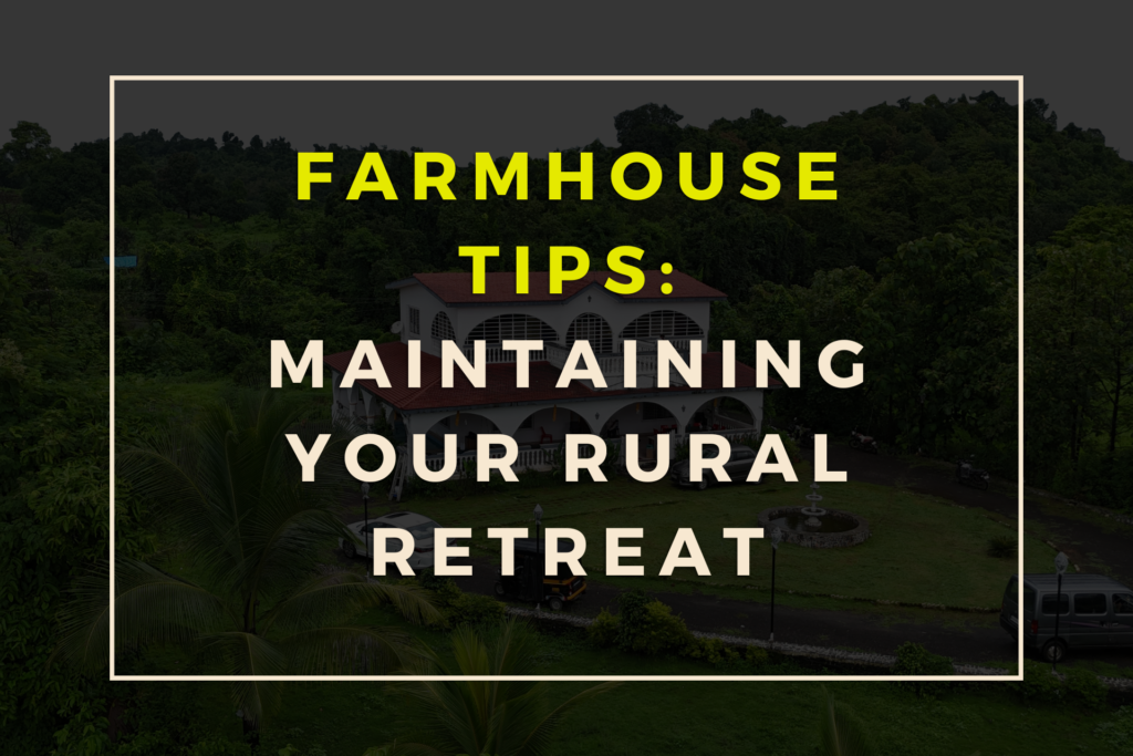 Farmhouse Tips: Maintaining Your Rural Retreat - Vijay Farmhouse and Resorts