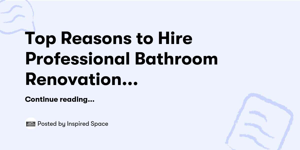 Top Reasons to Hire Professional Bathroom Renovation Services — Inspired Space - Buymeacoffee