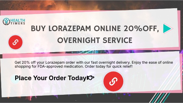 Buy L.o.r.a.z.e.p.a.m Online: 20% Off with Overnight Service