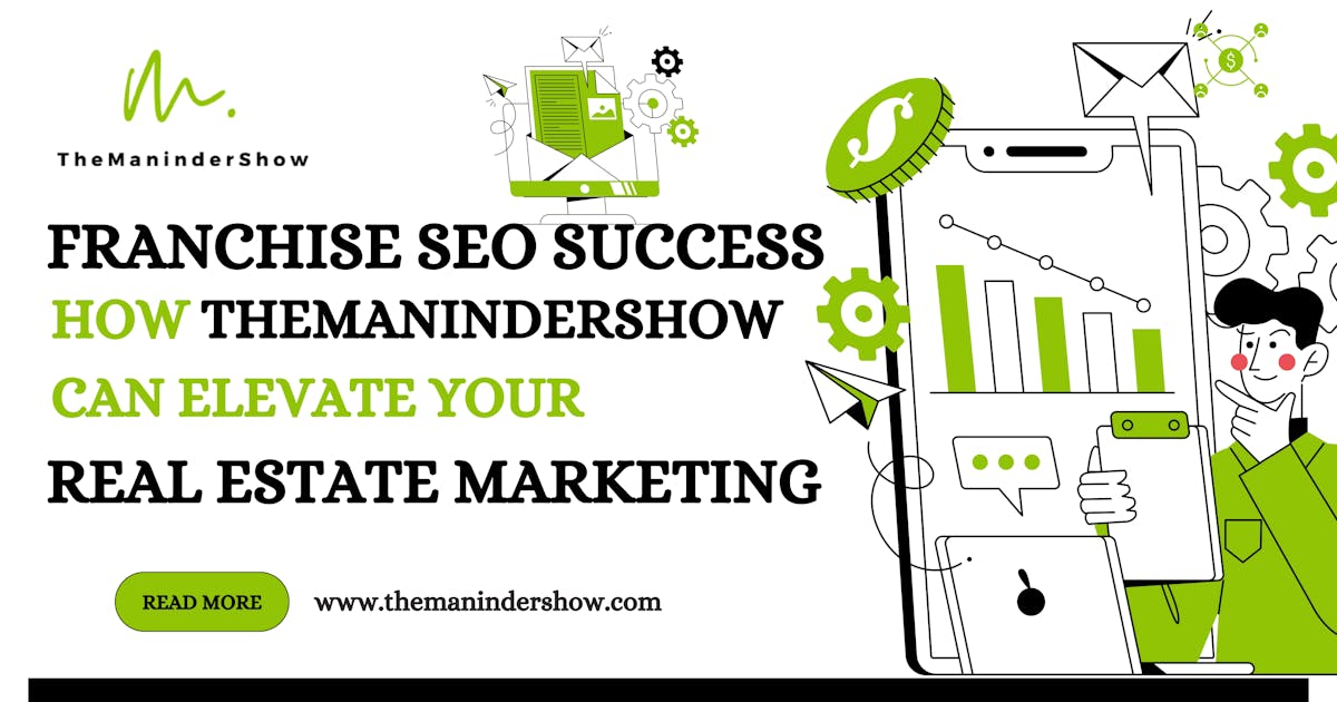 Franchise SEO Success: How TheManinderShow Can Elevate Your Real Estate Marketing