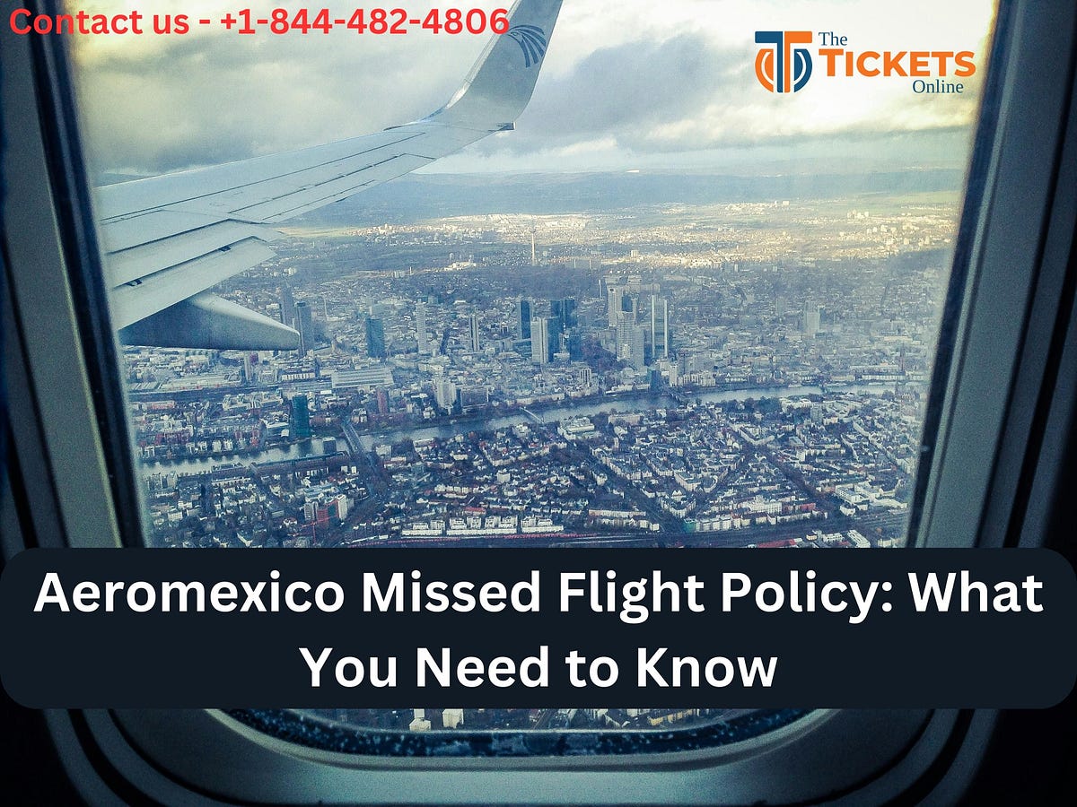 Aeromexico Missed Flight Policy: “What You Need to Know” | by james | Sep, 2024 | Medium