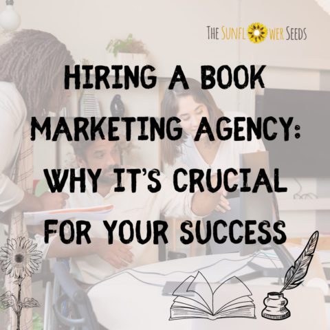 Hiring a Book Marketing Agency: Why It’s Crucial for Your Success - The Sunflower Seeds