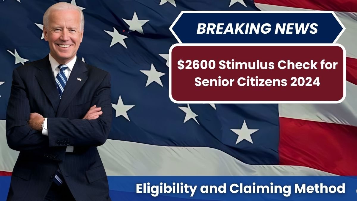 $2600 Stimulus Check for Senior Citizens 2024: Eligibility and Claiming Method ! - TT SERVICE New Zealand