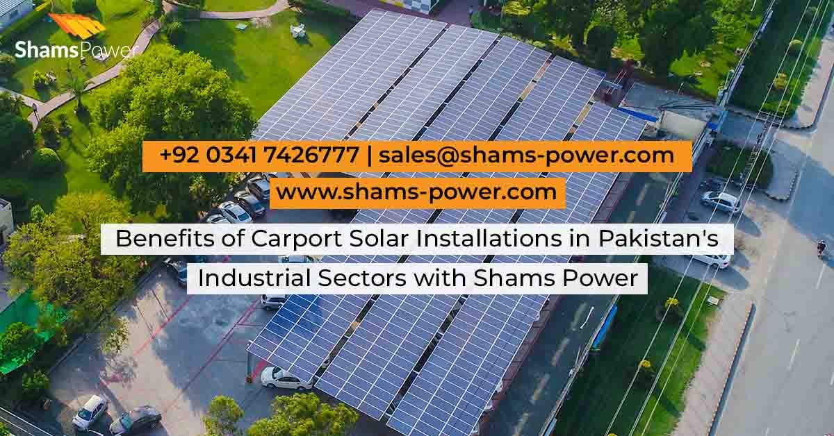 Benefits of Carport Solar Installations in Pakistan's Industrial Sectors with Shams Power