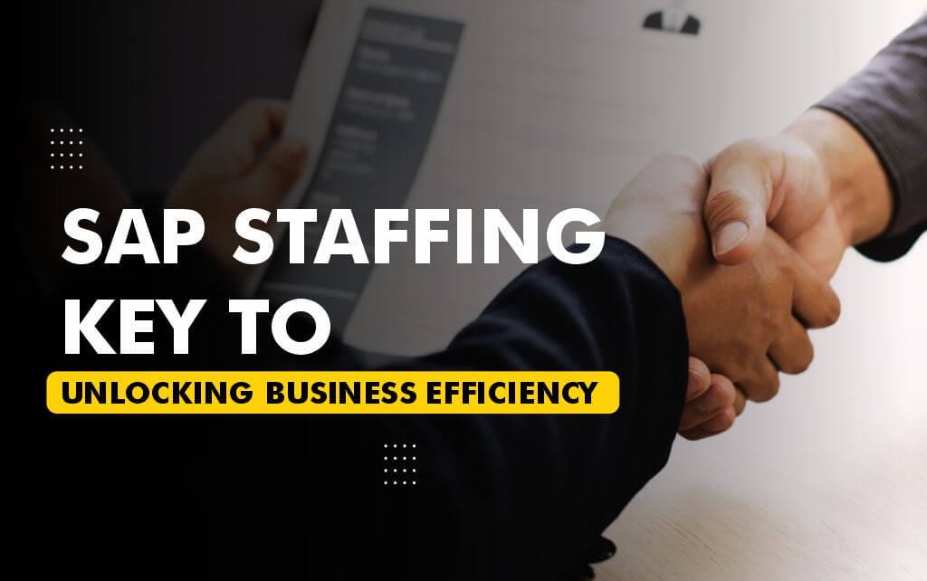 Unlocking Business Efficiency Through SAP Staffing Solutions