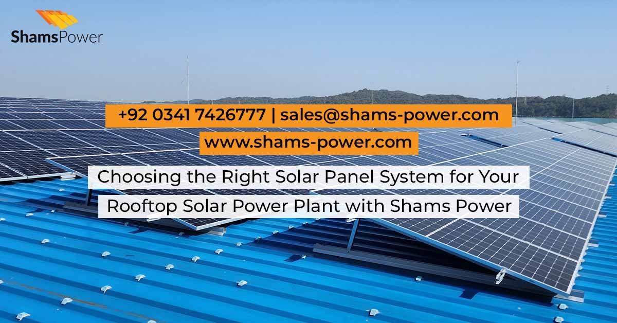 Choosing the Right Solar Panel System for Your Rooftop Solar Power Plant with Shams Power