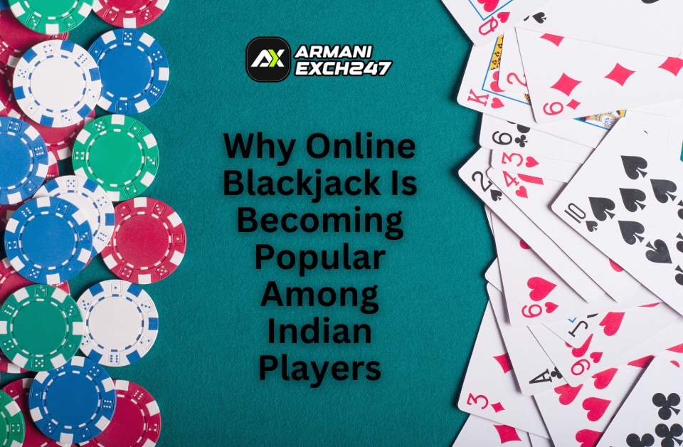 Why Online Blackjack Is Becoming Popular Among Indian Players