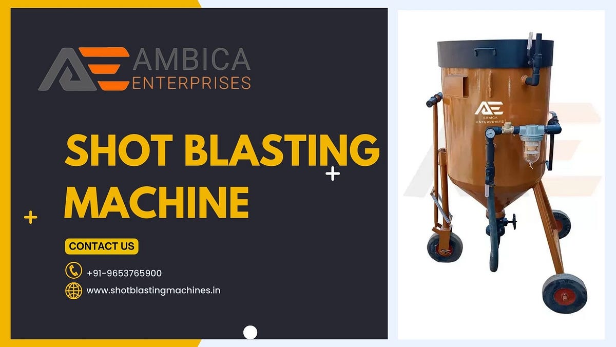 Shot Blasting Machine for Industrial Uses | Ambica Enterprises | by Kishan Vishwakarma | Aug, 2024 | Medium