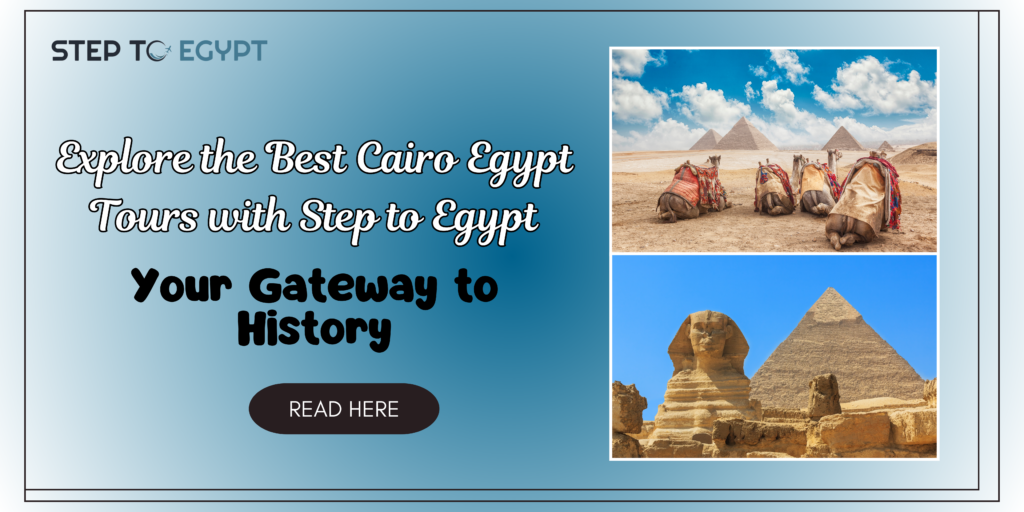 Explore the Best Cairo Egypt Tours with Step to Egypt: Your Gateway to History - Step To Egypt