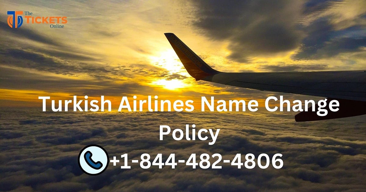 How Can I Change Name On Tickets Under Turkish Airlines Name Change Policy? | by Stayn Lee | Aug, 2024 | Medium