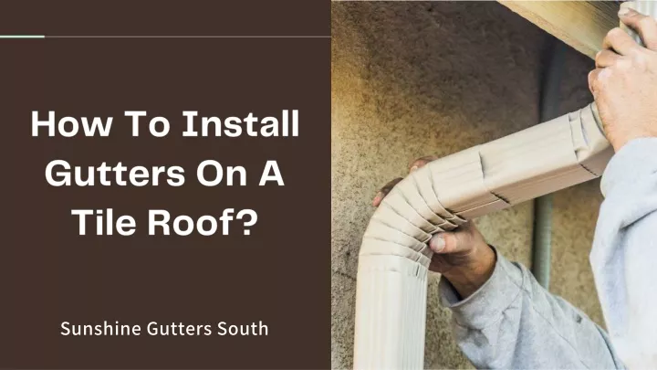 PPT - How To Install Gutters On A Tile Roof? PowerPoint Presentation, free download - ID:13563203