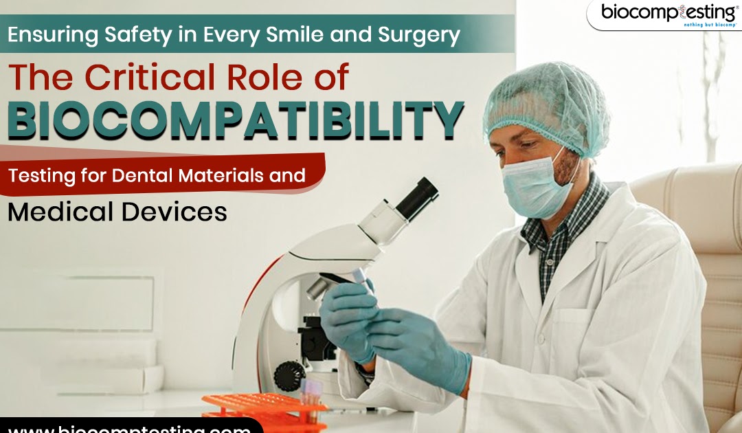 Ensuring Safety in Every Smile and Surgery: The Critical Role of Biocompatibility Testing for Dental Materials and Medical Devices