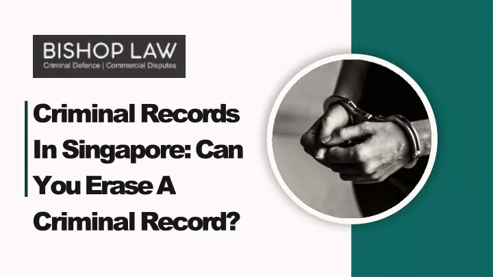 PPT - Criminal Records In Singapore Can You Erase A Criminal Record? PowerPoint Presentation - ID:13647951