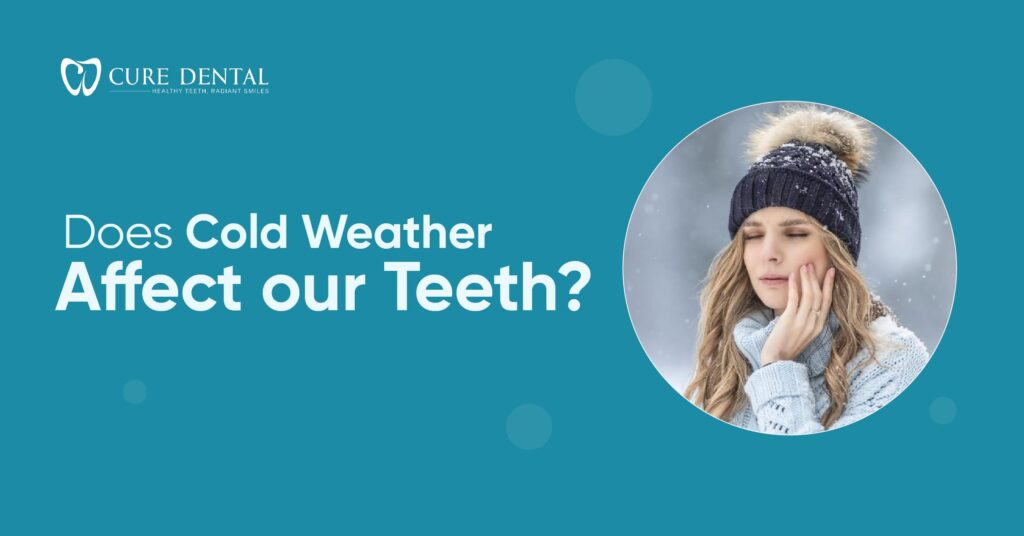 Does cold weather affect our teeth? | Cure Dental