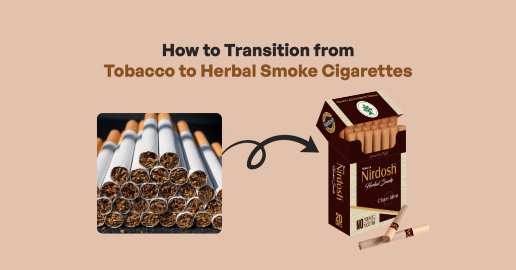 How to Transition from Tobacco to Herbal Cigarettes | Nirdosh Herbal Cigarettes