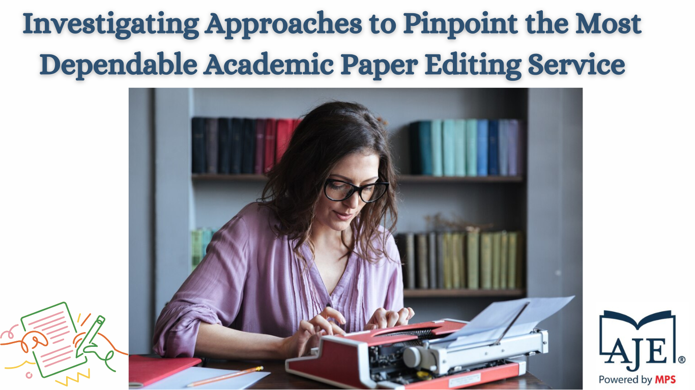 Investigating Approaches to Pinpoint the Most Dependable Academic Paper Editing Service - Latest News