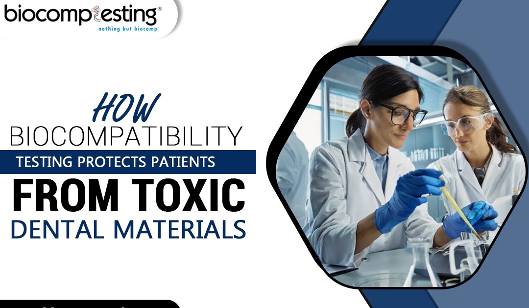 How Biocompatibility Testing Protects Patients From Toxic Dental Materials