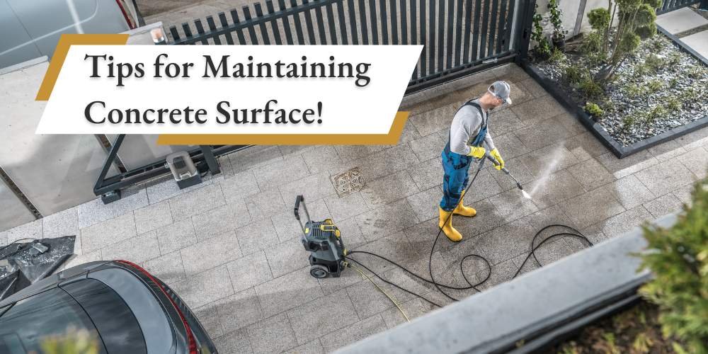 Essential Tips for Maintaining Your Concrete Surface