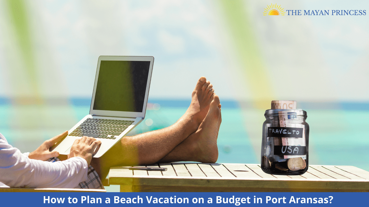 How to Plan a Beach Vacation on a Budget in Port Aransa...