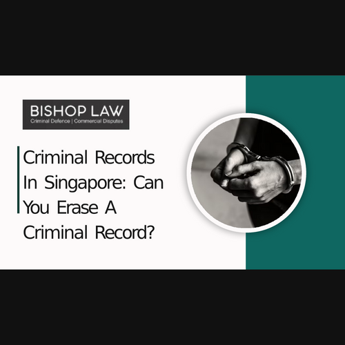 Criminal Records In Singapore: Can You Erase A Criminal Record?