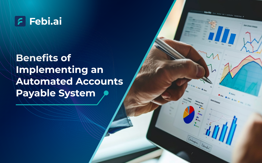 Benefits of Automated Accounts Payable System | Febi.ai