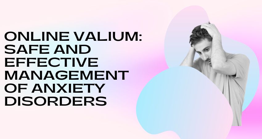 Online Valium: Safe and Effective Management of Anxiety Disorders - Golden Valley Dental Care %