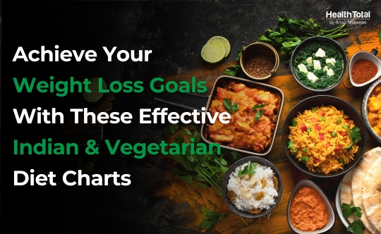 Achieve Your Weight Loss Goals with These Effective Indian and Vegetarian Diet Charts