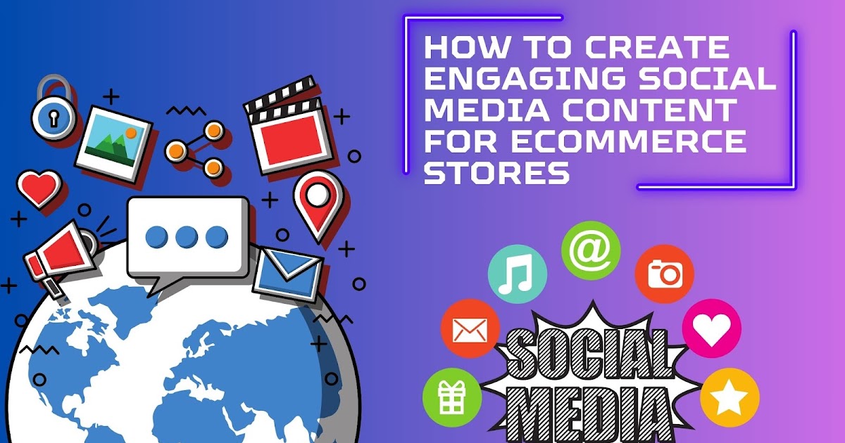 How to Create Engaging Social Media Content for Ecommerce Stores