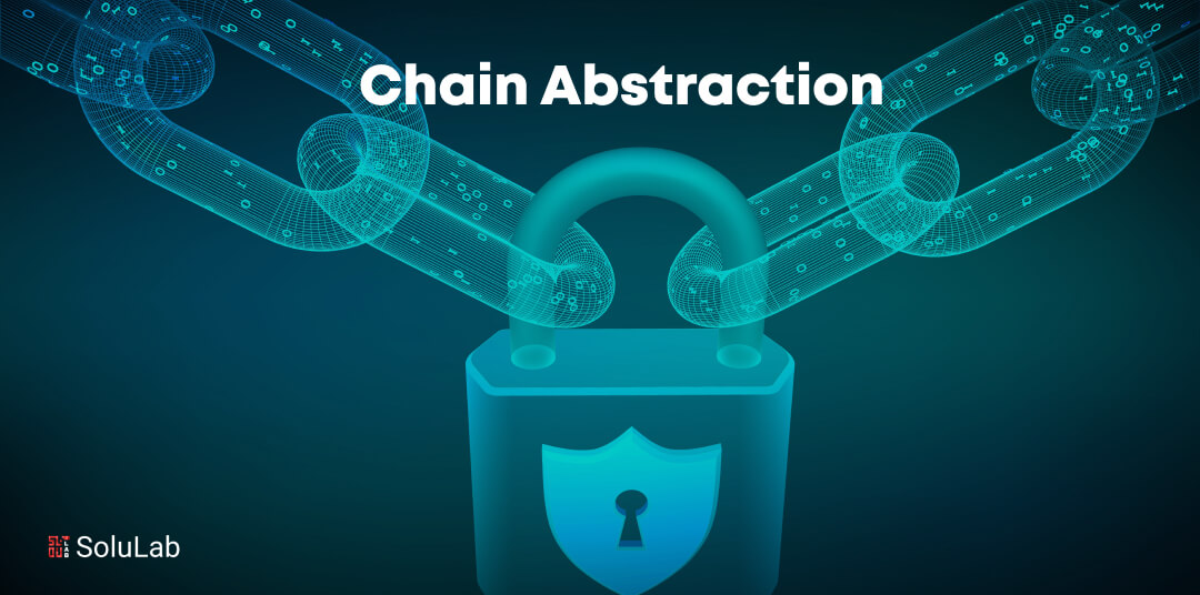 Guide to Chain Abstraction: Unlock Blockchain Innovation