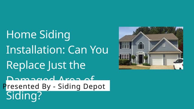 Home Siding Installation: Can You Replace Just the Damaged Area of Siding? | PPT