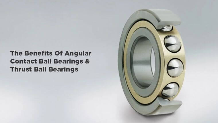 The Key Advantages of Using Angular Contact Ball Bearings and Thrust Ball Bearings