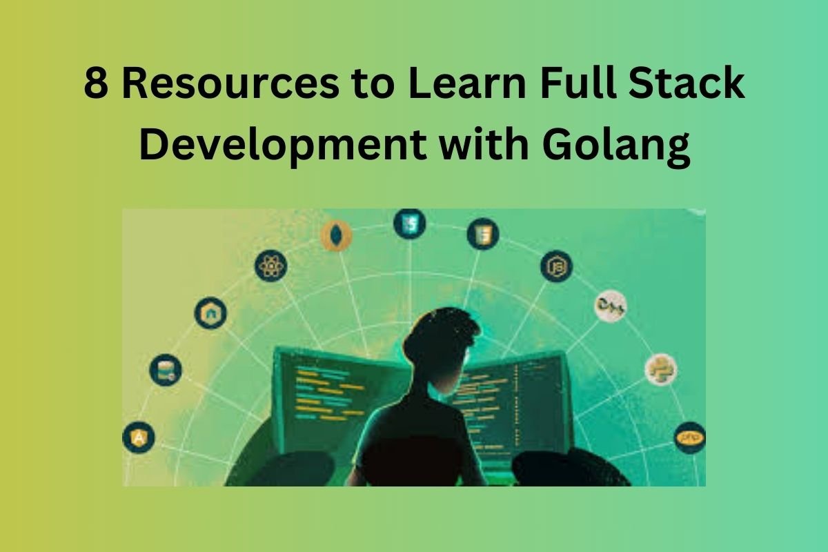 8 Resources To Learn Full Stack Development With Golang - Mediatakeouto