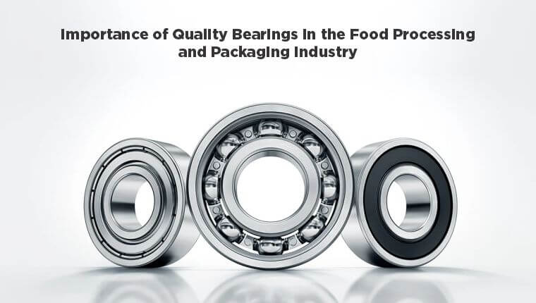 Key Benefits of Using Quality Bearings in Food Processing and Packaging Industry